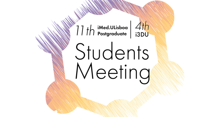 “11th iMed.ULisboa Postgraduate Students Meeting & 4rd i3DU Meeting”