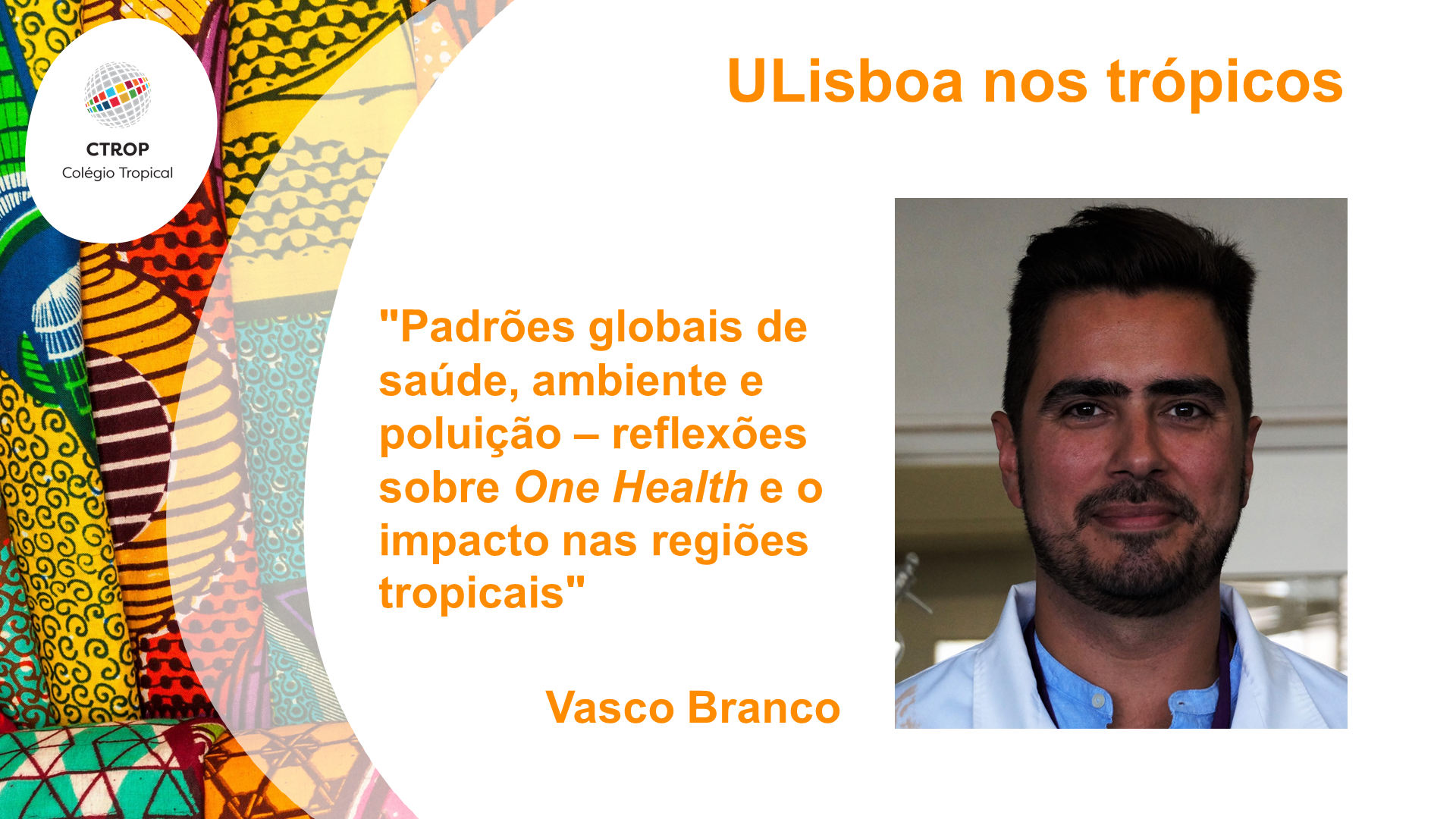 Webinar “ULisboa nos Trópicos | Padrões globais de saúde, ambiente e poluição – reflexões sobre One Health e o impacto nas regiões tropicais”