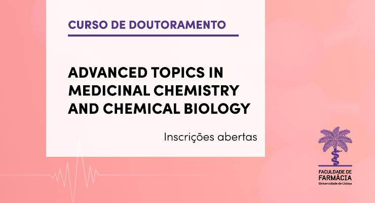 Curso Avançado de Doutoramento | Advanced Topics in Medicinal Chemistry and Chemical Biology