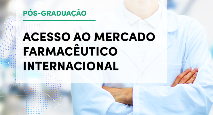 Acesso ao Mercado Farmacêutico Internacional | Pós-Graduação