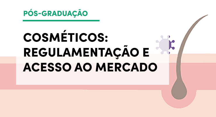 Pós-Graduação: Cosméticos – Regulamentação e Acesso ao Mercado