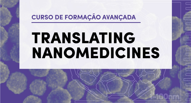 Translating Nanomedicines | Cursos de Formação Avançada