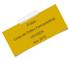 Fotos 
Curso da Ordem Farmacêuticos
HIV/SIDA
Nov 2010
