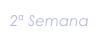 2ª Semana