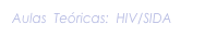  Aulas  Teóricas:  HIV/SIDA