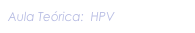 Aula Teórica:  HPV