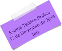    
Exame Teórico-Prático
17 de Dezembro de 2013
14h